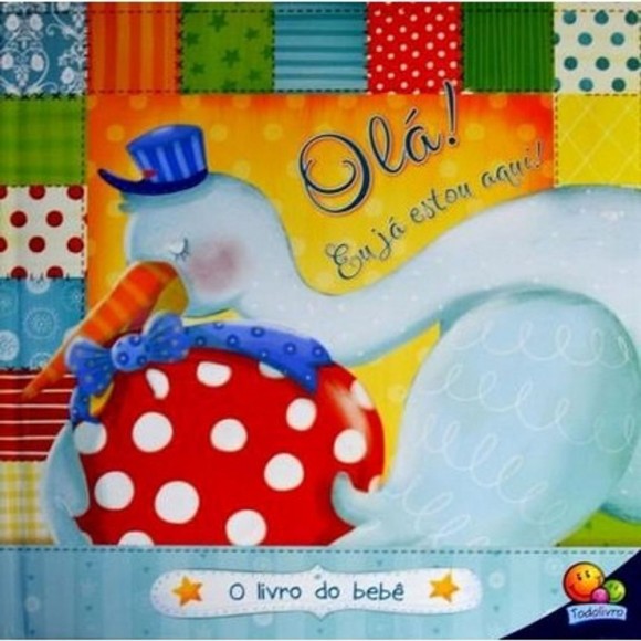 LIVRO DO BEBE ILUSTRADO OLA! EU JA ESTOU AQUI! - TODO LIVRO